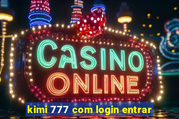 kimi 777 com login entrar